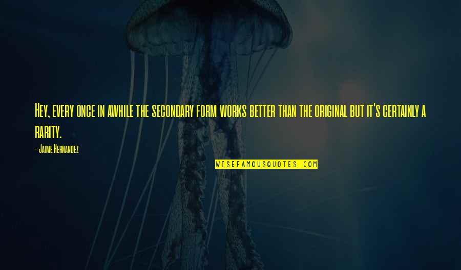 Diachrony Vs Synchrony Quotes By Jaime Hernandez: Hey, every once in awhile the secondary form Diachrony Vs Synchrony Quotes By Jaime Hernandez: Hey, every once in awhile the secondary form