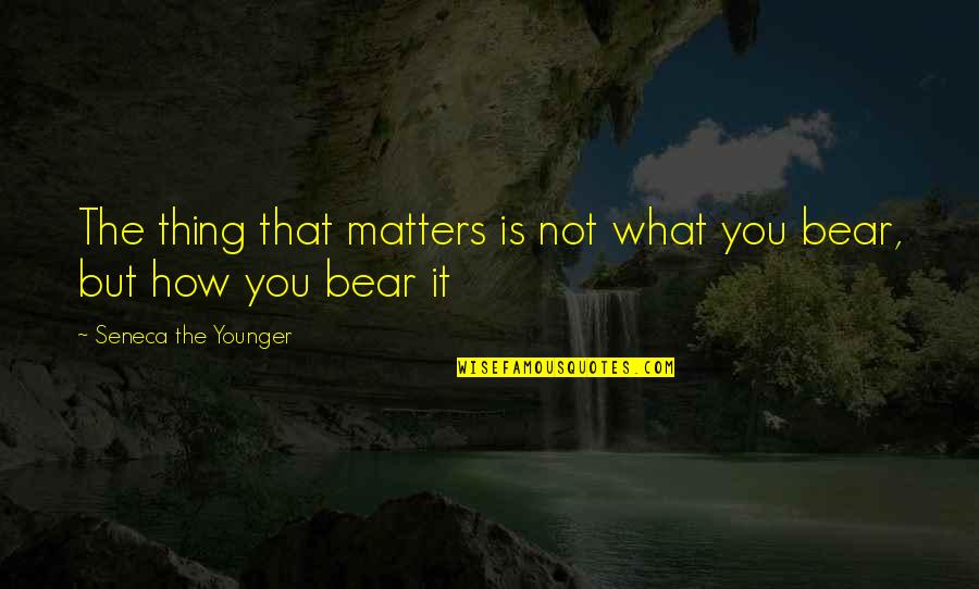 Diack Trophy Quotes By Seneca The Younger: The thing that matters is not what you Diack Trophy Quotes By Seneca The Younger: The thing that matters is not what you