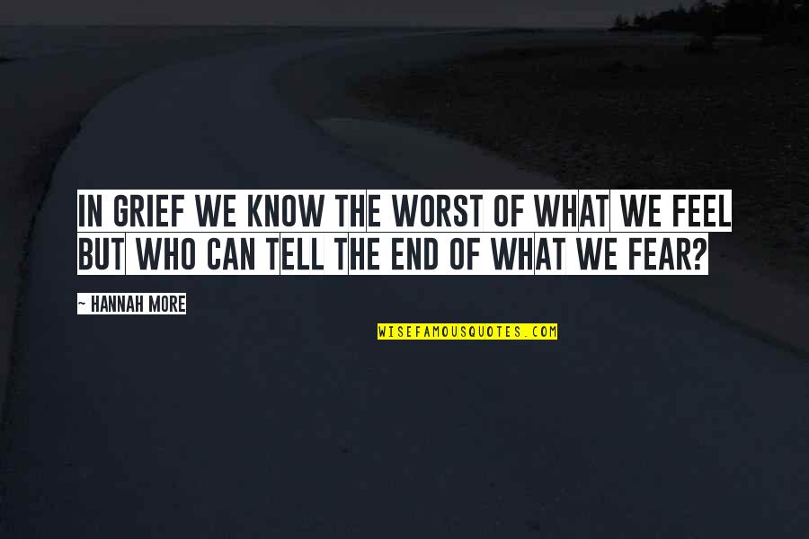 Diaconis Riffle Quotes By Hannah More: In grief we know the worst of what