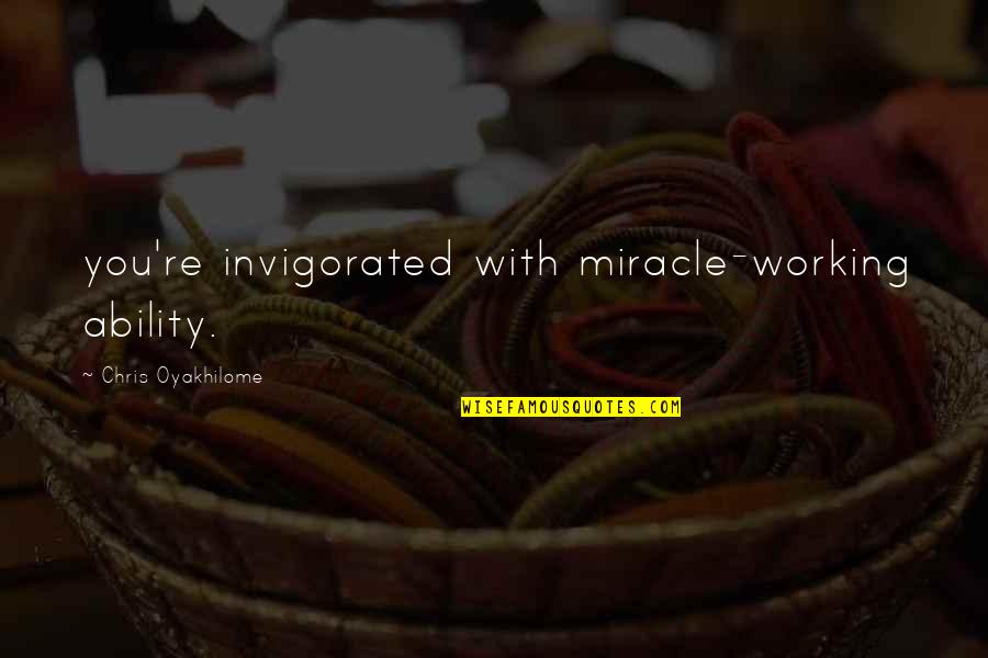 Diacono Jorge Quotes By Chris Oyakhilome: you're invigorated with miracle-working ability. Diacono Jorge Quotes By Chris Oyakhilome: you're invigorated with miracle-working ability.