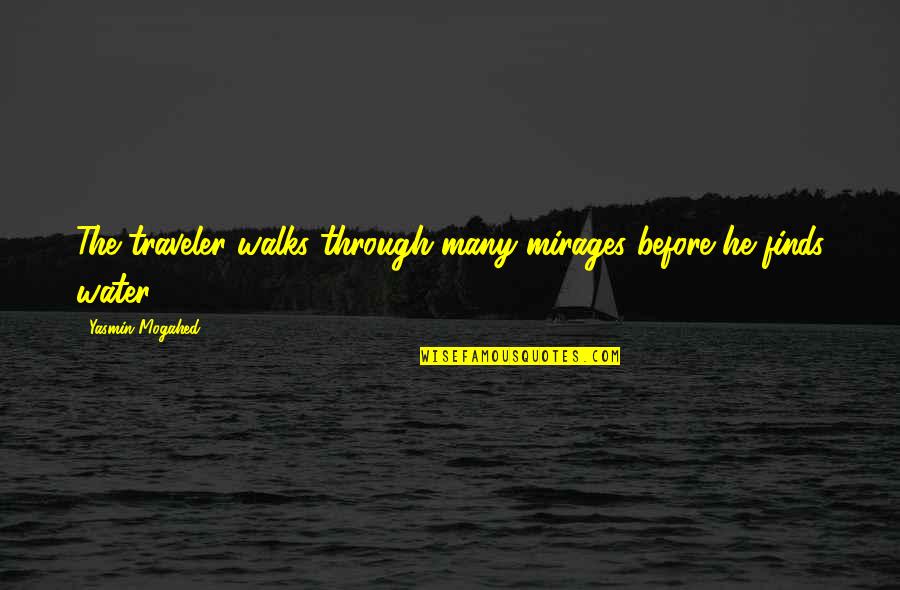 Diacono Jorge Quotes By Yasmin Mogahed: The traveler walks through many mirages before he Diacono Jorge Quotes By Yasmin Mogahed: The traveler walks through many mirages before he