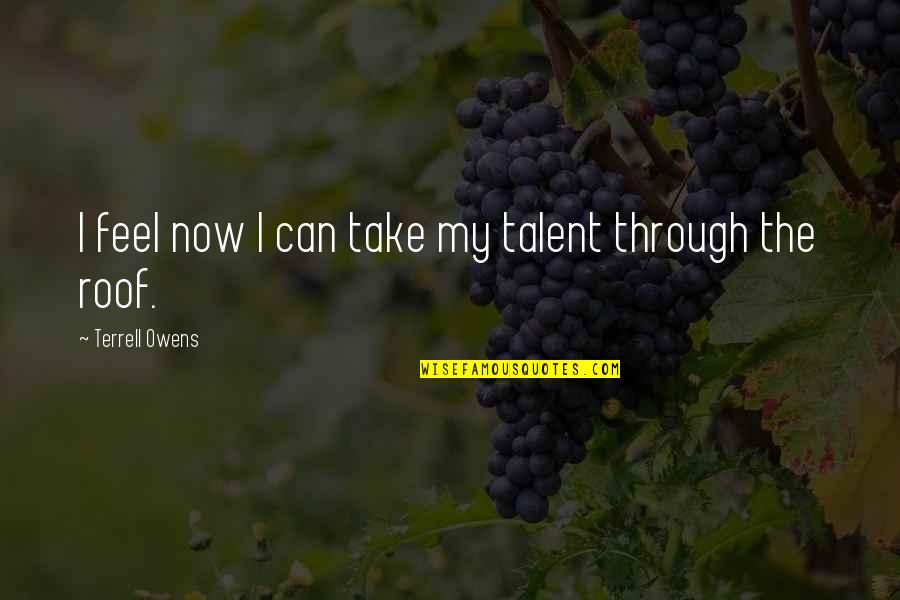 Diaconu Andrei Quotes By Terrell Owens: I feel now I can take my talent Diaconu Andrei Quotes By Terrell Owens: I feel now I can take my talent