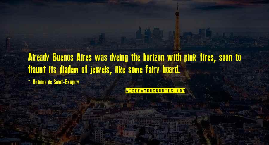 Diadem Quotes By Antoine De Saint-Exupery: Already Buenos Aires was dyeing the horizon with