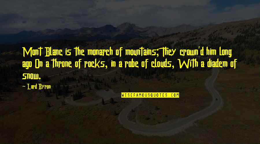 Diadem Quotes By Lord Byron: Mont Blanc is the monarch of mountains; They