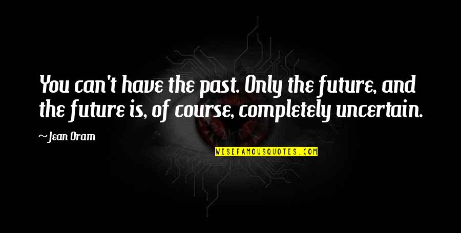 Diadochus Quotes By Jean Oram: You can't have the past. Only the future,