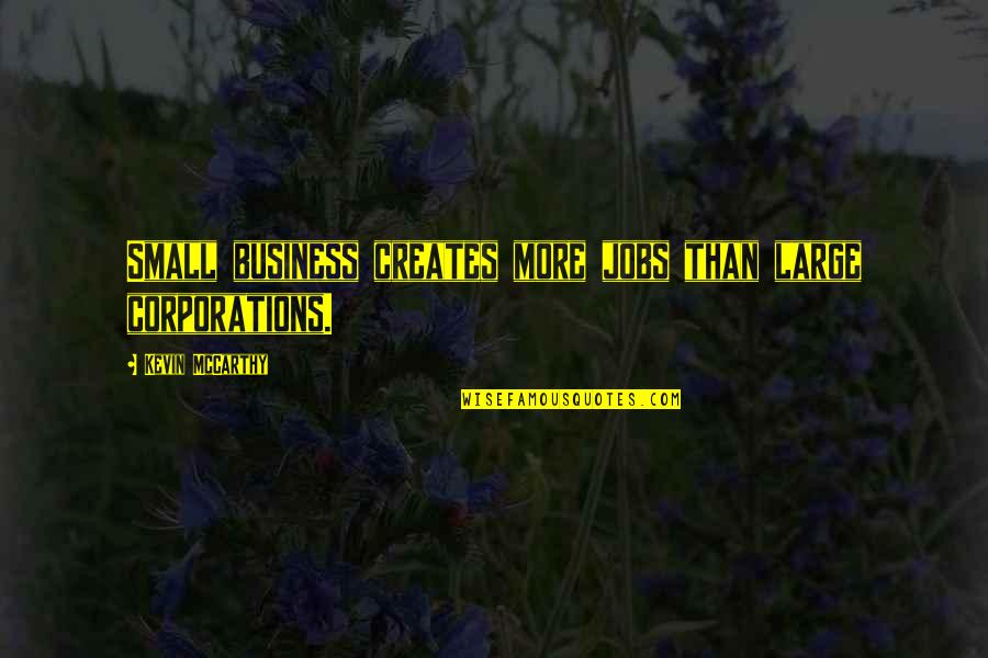 Diafano Sinonimo Quotes By Kevin McCarthy: Small business creates more jobs than large corporations.