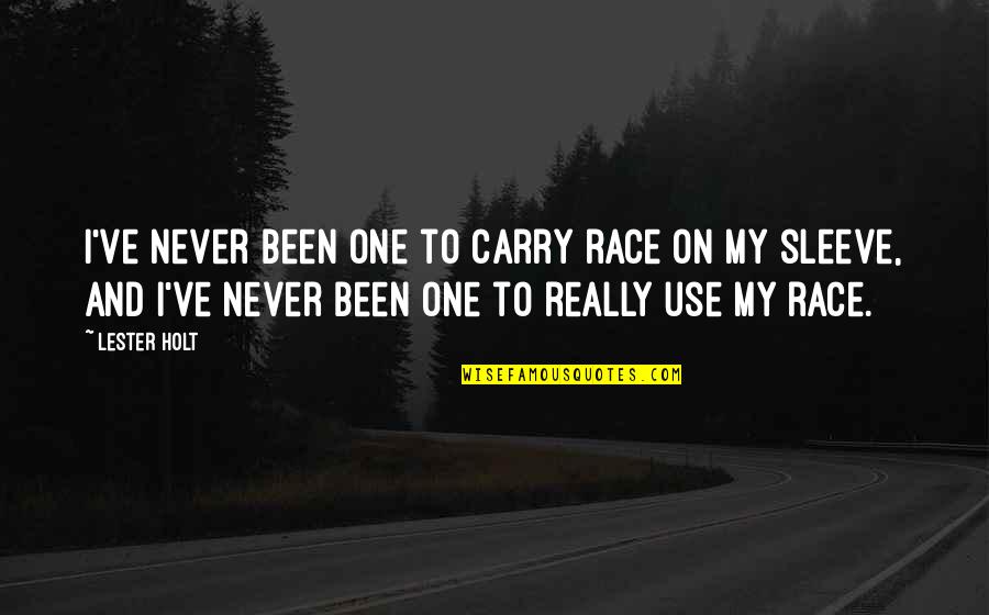Diafenthiuron Quotes By Lester Holt: I've never been one to carry race on Diafenthiuron Quotes By Lester Holt: I've never been one to carry race on