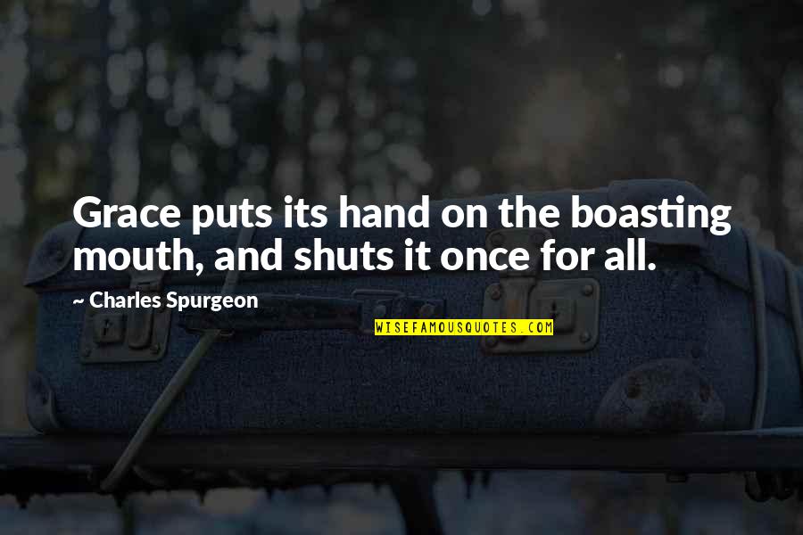 Diaferases Quotes By Charles Spurgeon: Grace puts its hand on the boasting mouth,