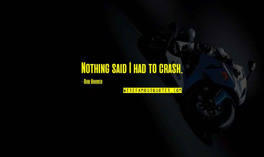 Diagn Stico Diferencial Quotes By Bob Hoover: Nothing said I had to crash. Diagn Stico Diferencial Quotes By Bob Hoover: Nothing said I had to crash.