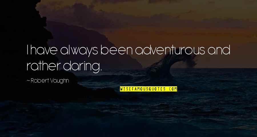 Diagn Stico Diferencial Quotes By Robert Vaughn: I have always been adventurous and rather daring.