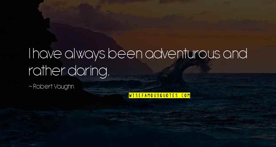 Diagn Stico Diferencial Quotes By Robert Vaughn: I have always been adventurous and rather daring. Diagn Stico Diferencial Quotes By Robert Vaughn: I have always been adventurous and rather daring.