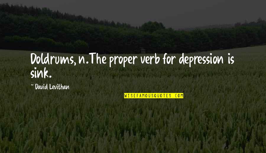 Diagnosable Matrix Quotes By David Levithan: Doldrums, n.The proper verb for depression is sink.