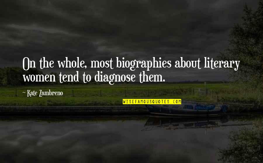Diagnose Quotes By Kate Zambreno: On the whole, most biographies about literary women