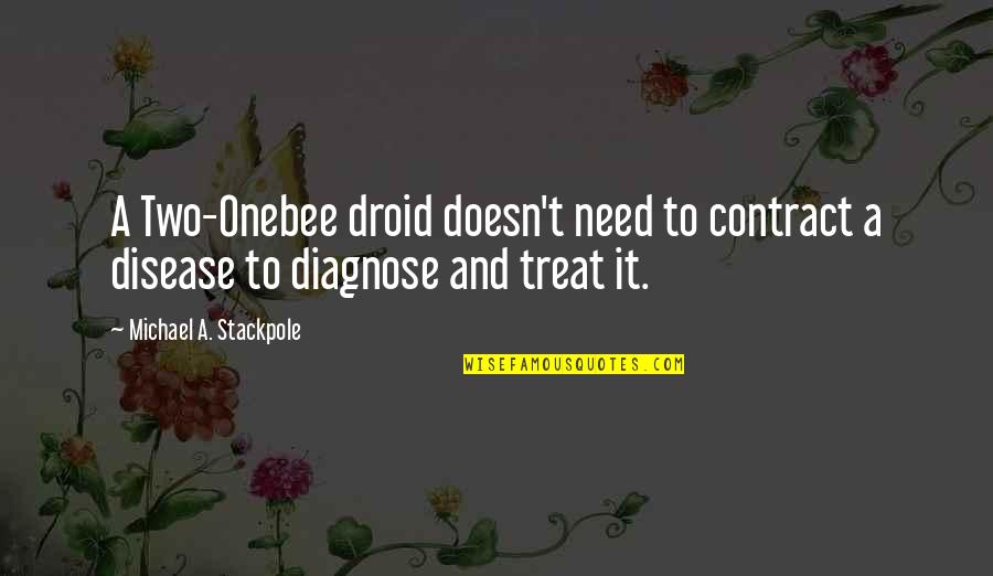 Diagnose Quotes By Michael A. Stackpole: A Two-Onebee droid doesn't need to contract a Diagnose Quotes By Michael A. Stackpole: A Two-Onebee droid doesn't need to contract a