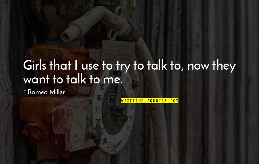 Diagnose Quotes By Romeo Miller: Girls that I use to try to talk