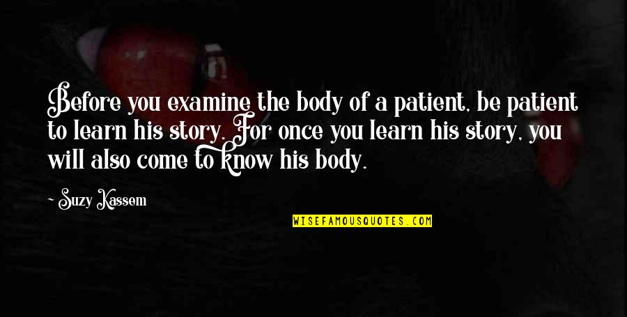 Diagnose Quotes By Suzy Kassem: Before you examine the body of a patient, Diagnose Quotes By Suzy Kassem: Before you examine the body of a patient,