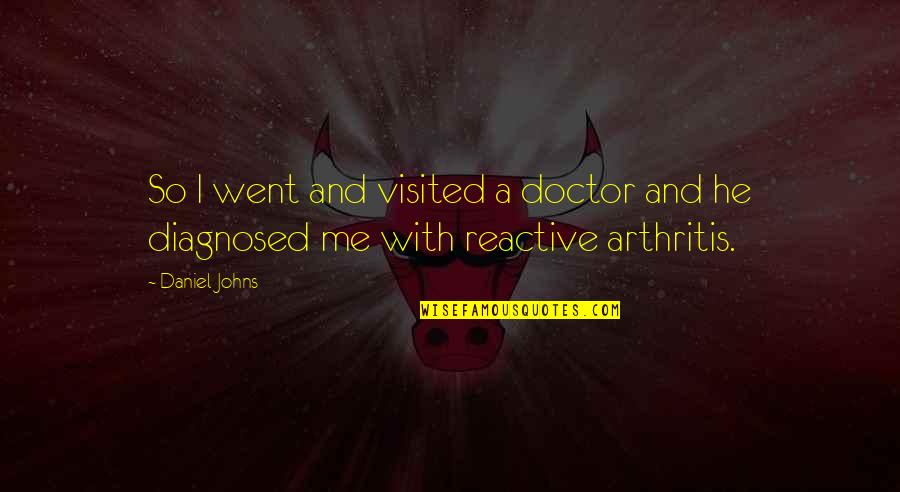 Diagnosed Quotes By Daniel Johns: So I went and visited a doctor and