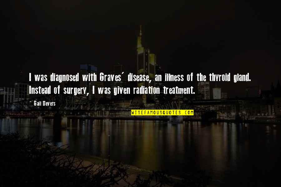 Diagnosed Quotes By Gail Devers: I was diagnosed with Graves' disease, an illness