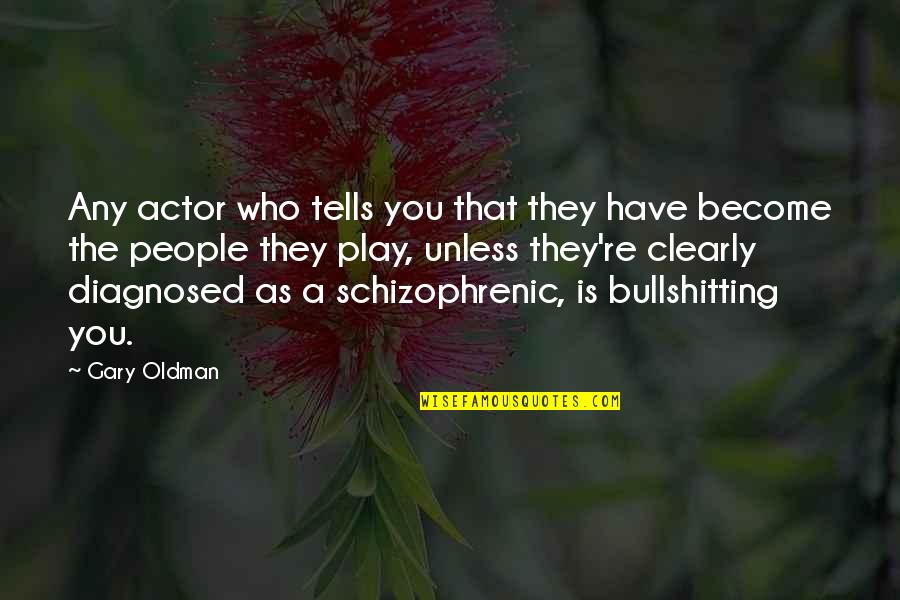 Diagnosed Quotes By Gary Oldman: Any actor who tells you that they have