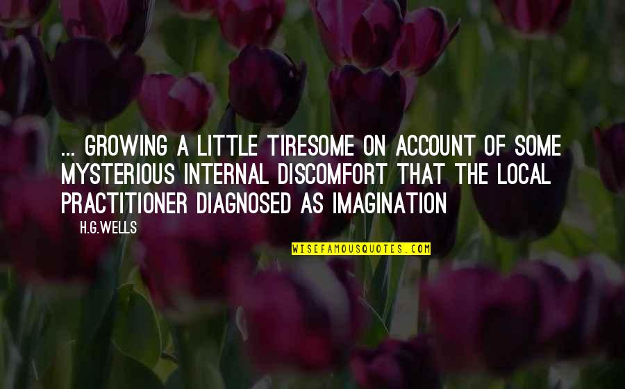 Diagnosed Quotes By H.G.Wells: ... growing a little tiresome on account of