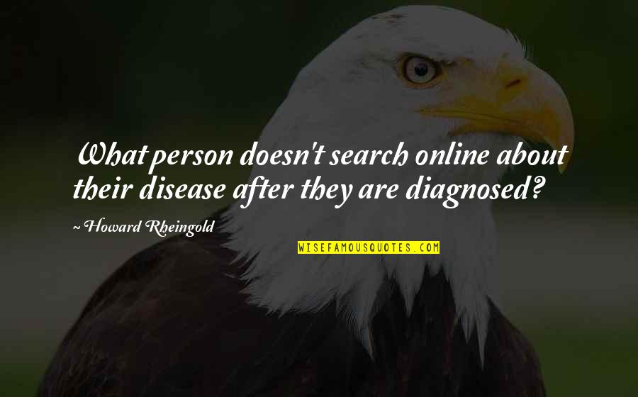 Diagnosed Quotes By Howard Rheingold: What person doesn't search online about their disease