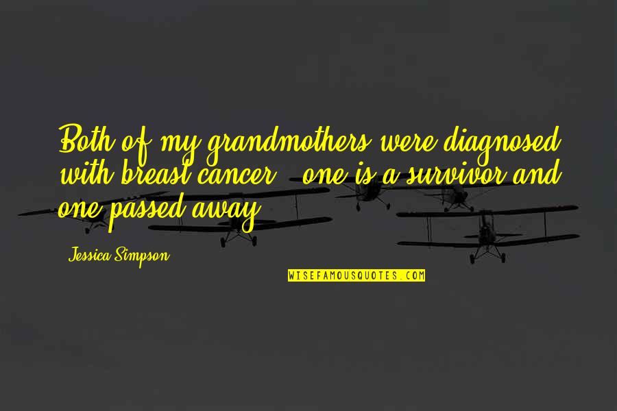 Diagnosed Quotes By Jessica Simpson: Both of my grandmothers were diagnosed with breast Diagnosed Quotes By Jessica Simpson: Both of my grandmothers were diagnosed with breast
