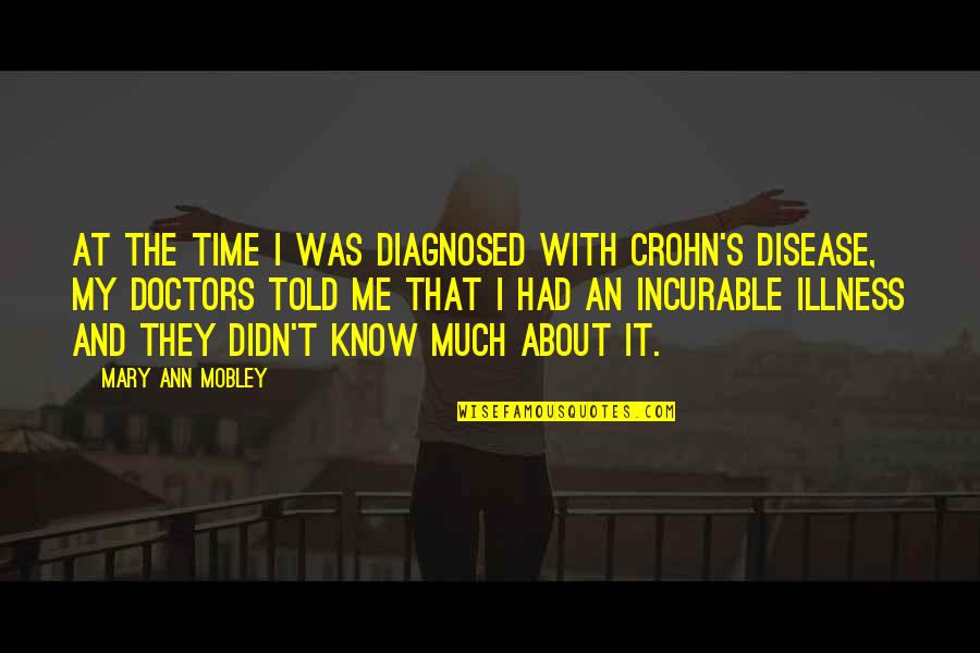 Diagnosed Quotes By Mary Ann Mobley: At the time I was diagnosed with Crohn's Diagnosed Quotes By Mary Ann Mobley: At the time I was diagnosed with Crohn's