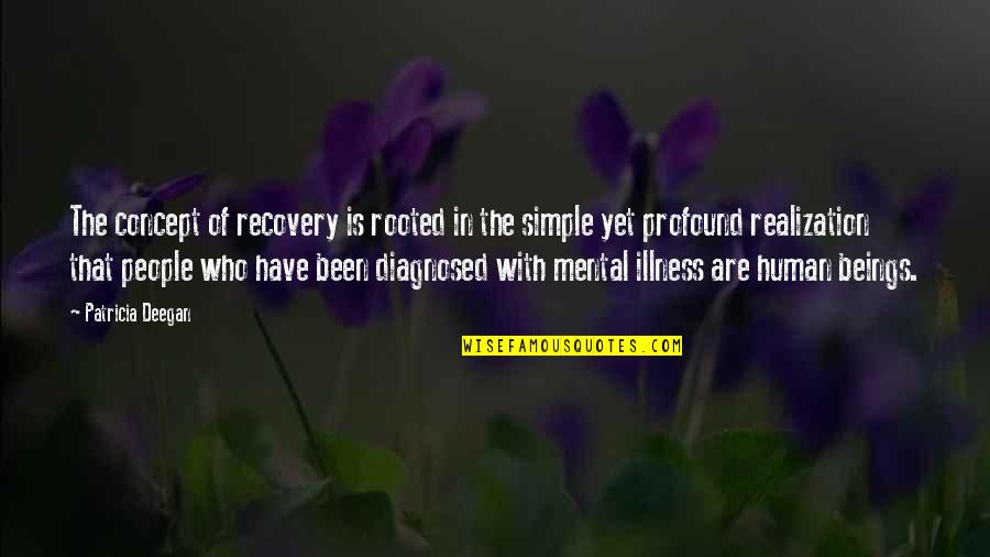 Diagnosed Quotes By Patricia Deegan: The concept of recovery is rooted in the