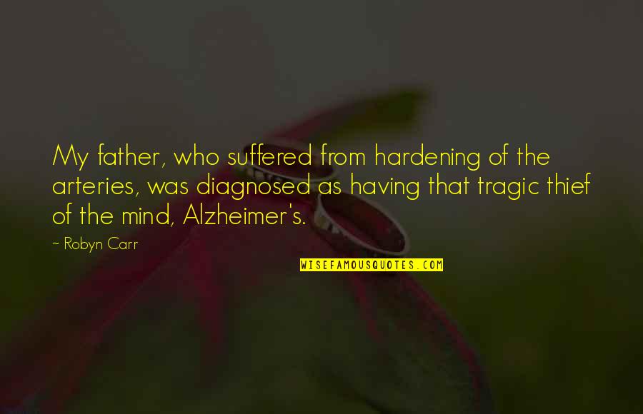 Diagnosed Quotes By Robyn Carr: My father, who suffered from hardening of the