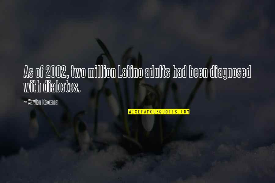 Diagnosed Quotes By Xavier Becerra: As of 2002, two million Latino adults had