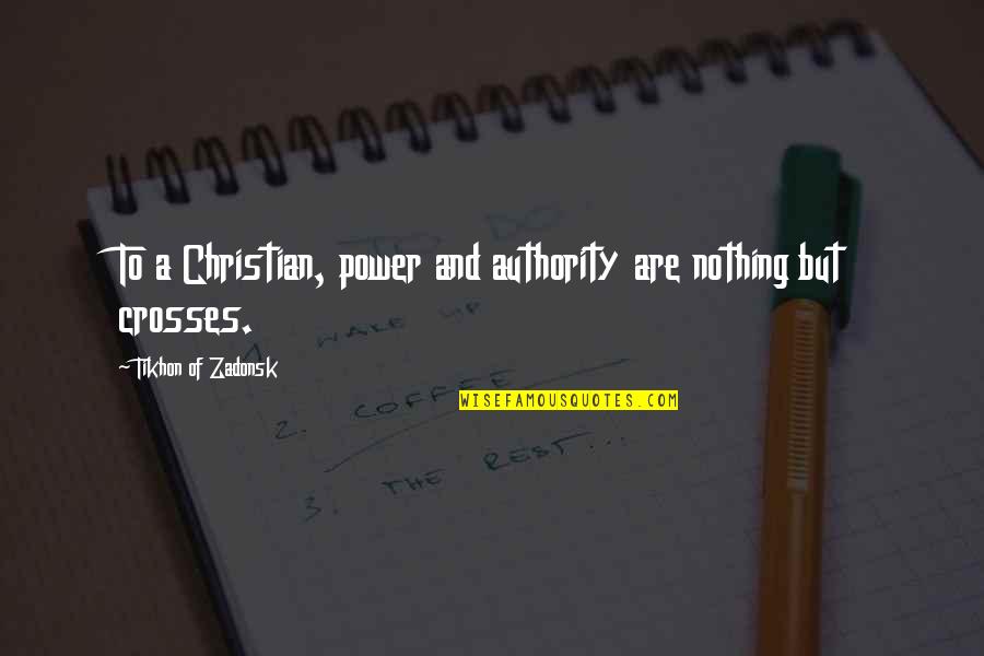 Diagnosed With Cancer Quotes By Tikhon Of Zadonsk: To a Christian, power and authority are nothing