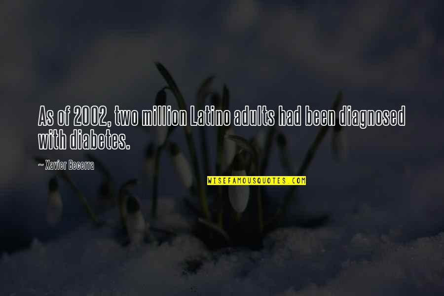 Diagnosed With Diabetes Quotes By Xavier Becerra: As of 2002, two million Latino adults had