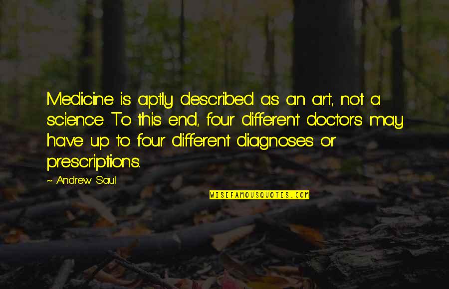 Diagnoses Quotes By Andrew Saul: Medicine is aptly described as an art, not