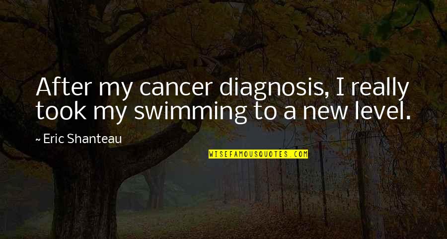 Diagnosis Quotes By Eric Shanteau: After my cancer diagnosis, I really took my