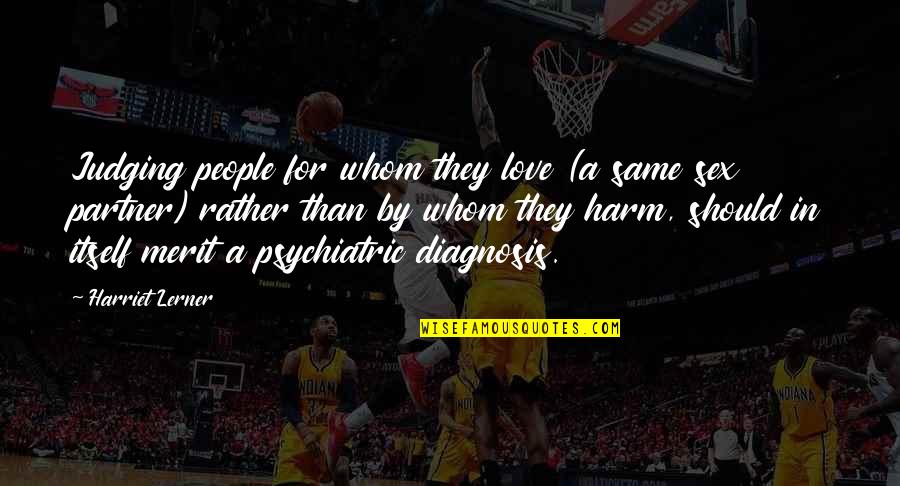 Diagnosis Quotes By Harriet Lerner: Judging people for whom they love (a same