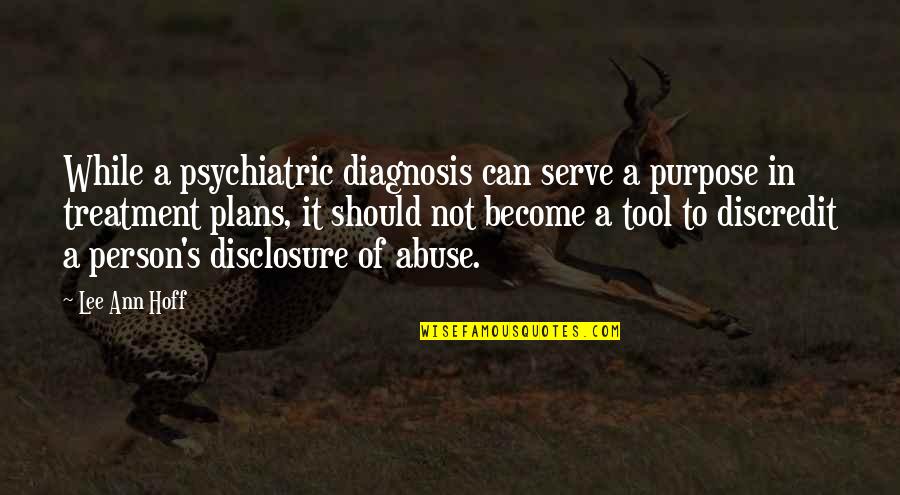 Diagnosis Quotes By Lee Ann Hoff: While a psychiatric diagnosis can serve a purpose