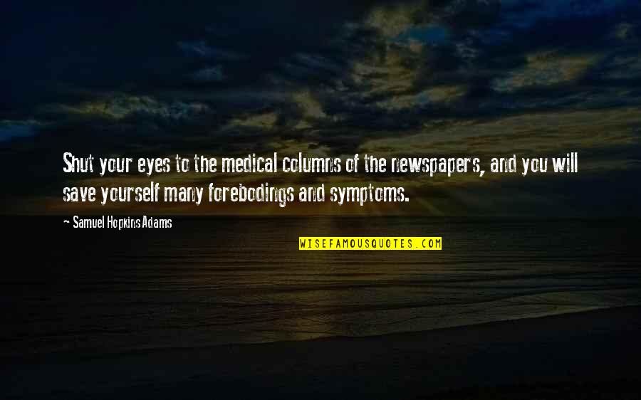 Diagnosis Quotes By Samuel Hopkins Adams: Shut your eyes to the medical columns of