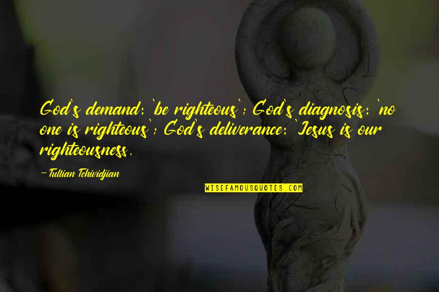 Diagnosis Quotes By Tullian Tchividjian: God's demand: 'be righteous'; God's diagnosis: 'no one