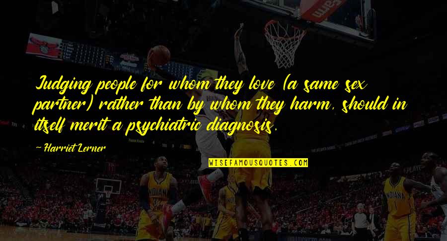 Diagnosis's Quotes By Harriet Lerner: Judging people for whom they love (a same