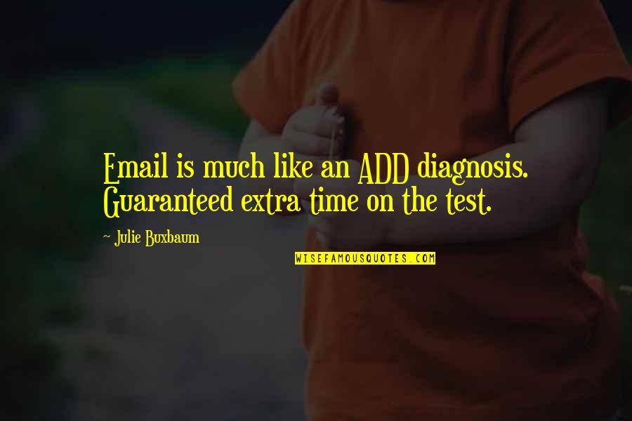 Diagnosis's Quotes By Julie Buxbaum: Email is much like an ADD diagnosis. Guaranteed