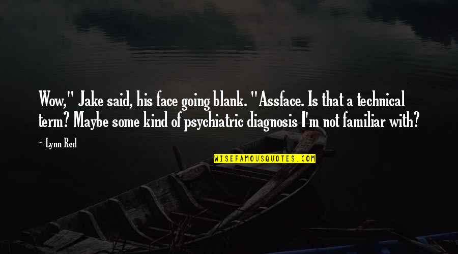 Diagnosis's Quotes By Lynn Red: Wow," Jake said, his face going blank. "Assface.