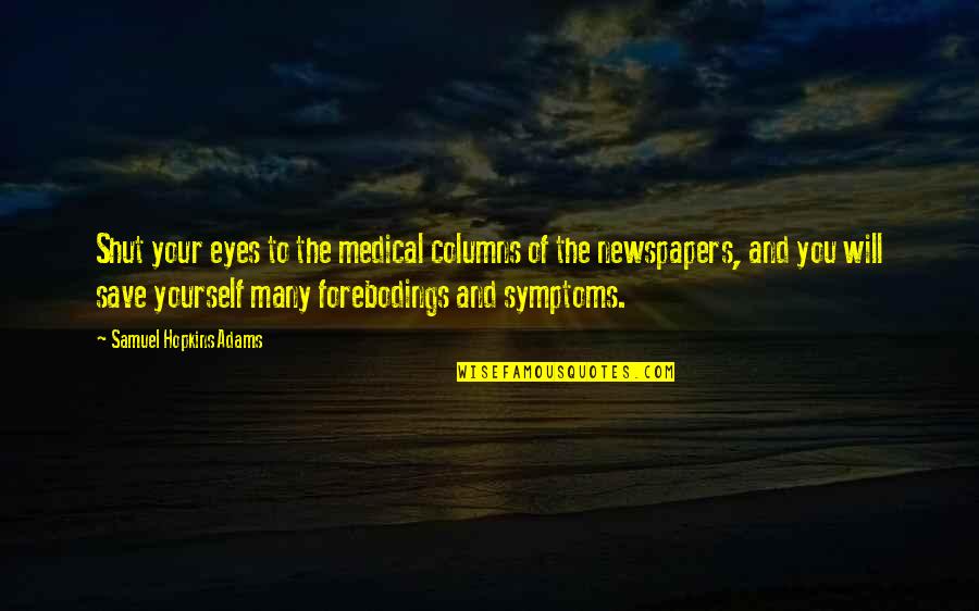 Diagnosis's Quotes By Samuel Hopkins Adams: Shut your eyes to the medical columns of