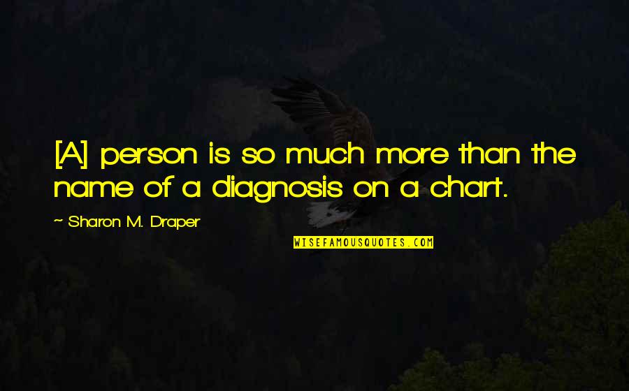 Diagnosis's Quotes By Sharon M. Draper: [A] person is so much more than the