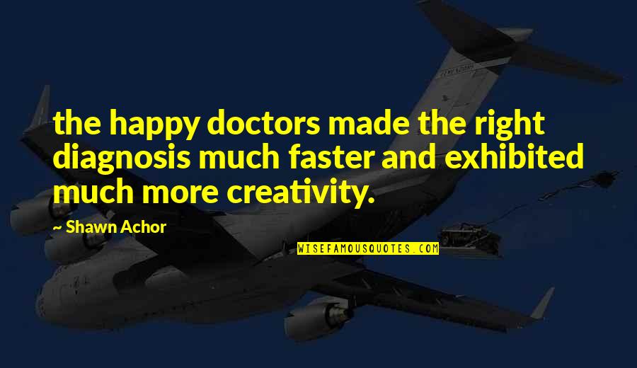 Diagnosis's Quotes By Shawn Achor: the happy doctors made the right diagnosis much
