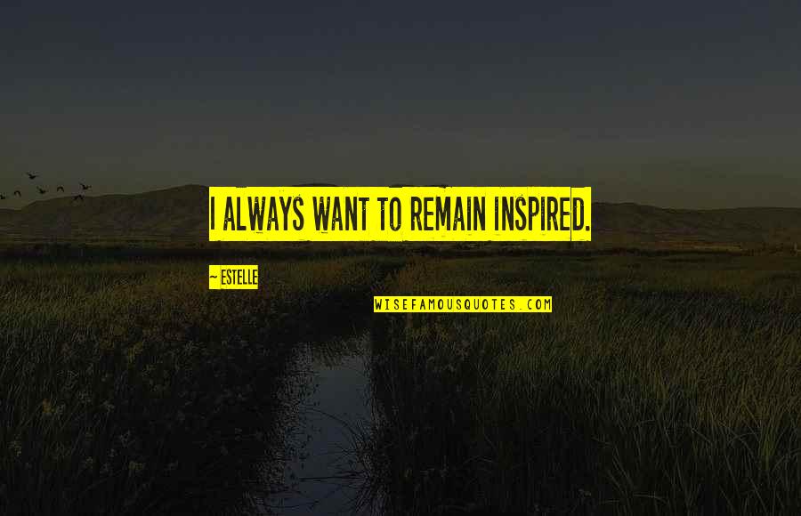 Diagnostic Imaging Quotes By Estelle: I always want to remain inspired.