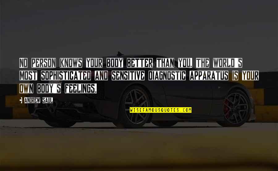 Diagnostic Quotes By Andrew Saul: No person knows your body better than you.