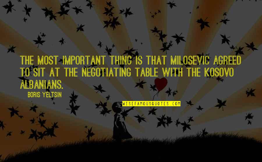 Diagnostic Quotes By Boris Yeltsin: The most important thing is that Milosevic agreed Diagnostic Quotes By Boris Yeltsin: The most important thing is that Milosevic agreed