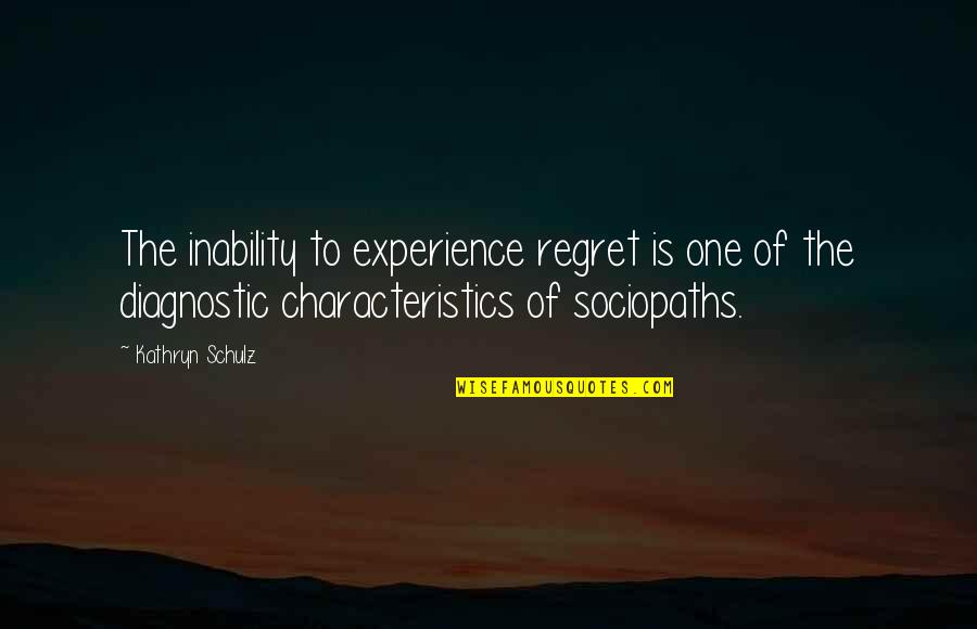 Diagnostic Quotes By Kathryn Schulz: The inability to experience regret is one of