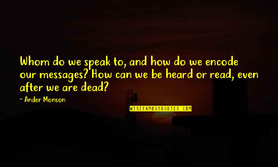 Diagnosticians In Dallas Quotes By Ander Monson: Whom do we speak to, and how do Diagnosticians In Dallas Quotes By Ander Monson: Whom do we speak to, and how do