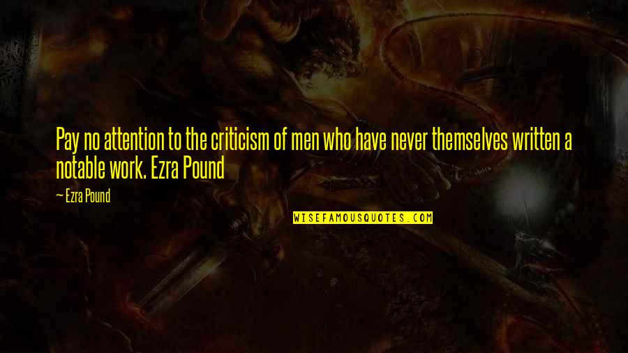 Diagnosticians Quotes By Ezra Pound: Pay no attention to the criticism of men